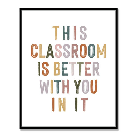 This Classroom Is Better With You In It, Positive Motivational Wall Decor, Signs for Teachers, Class Room Welcome, Boho Classroom Decor, Safe Space, Unframed (11X14 INCH)