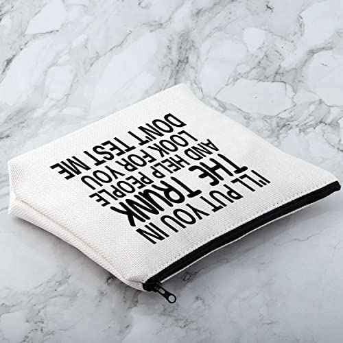MNIGIU Funny Quote Cosmetic Bag I'll Put You In The Trunk And Help People Look For You Don't Test Me Cosmetic Bag Sarcastic Gift Humor Gift For Women