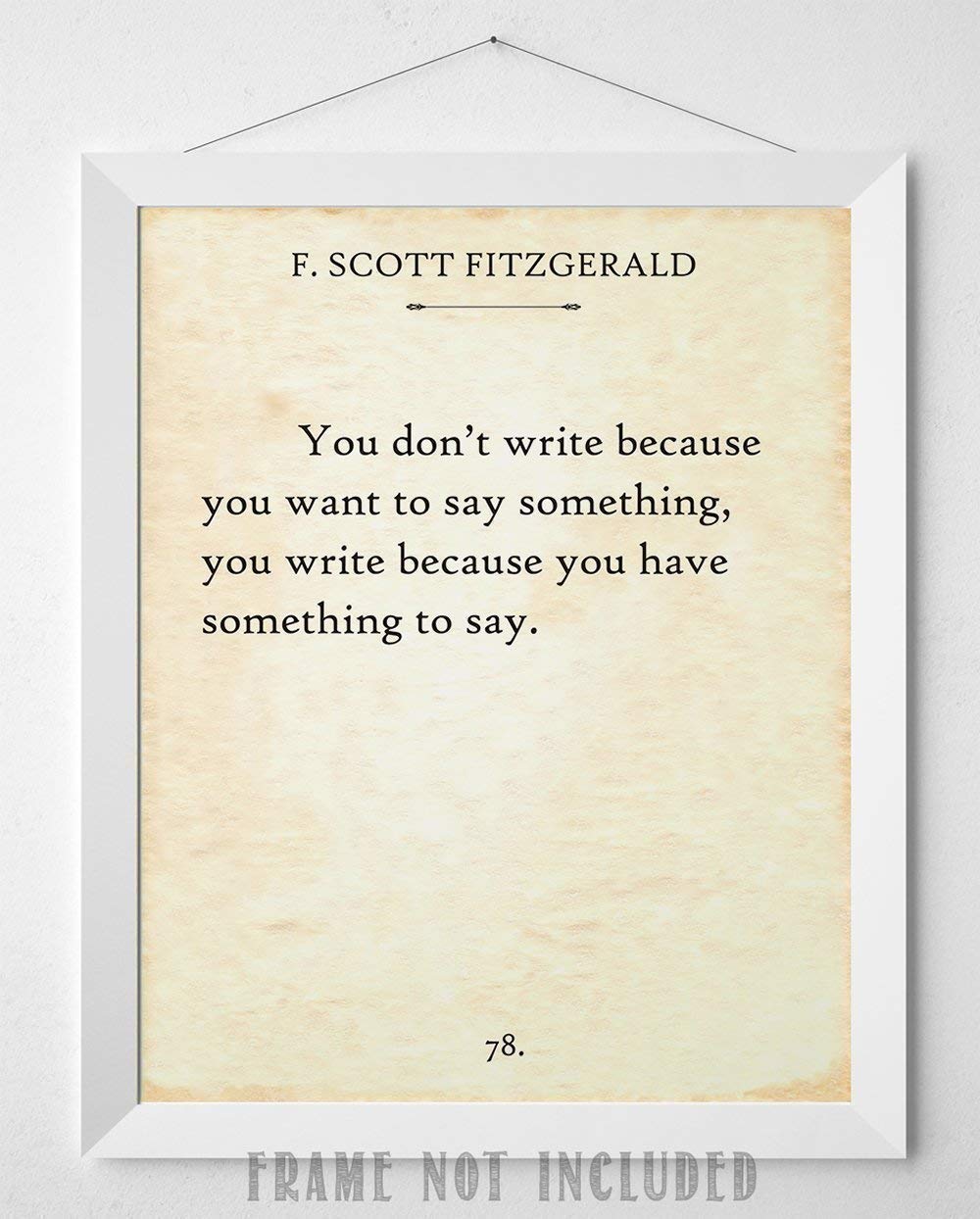 F. Scott Fitzgerald - You Don't Write - 11x14 Inspirational Unframed Quote Print Poster - Great Gift for Writers (F. Scott Fitzgerald - You Don't Write)