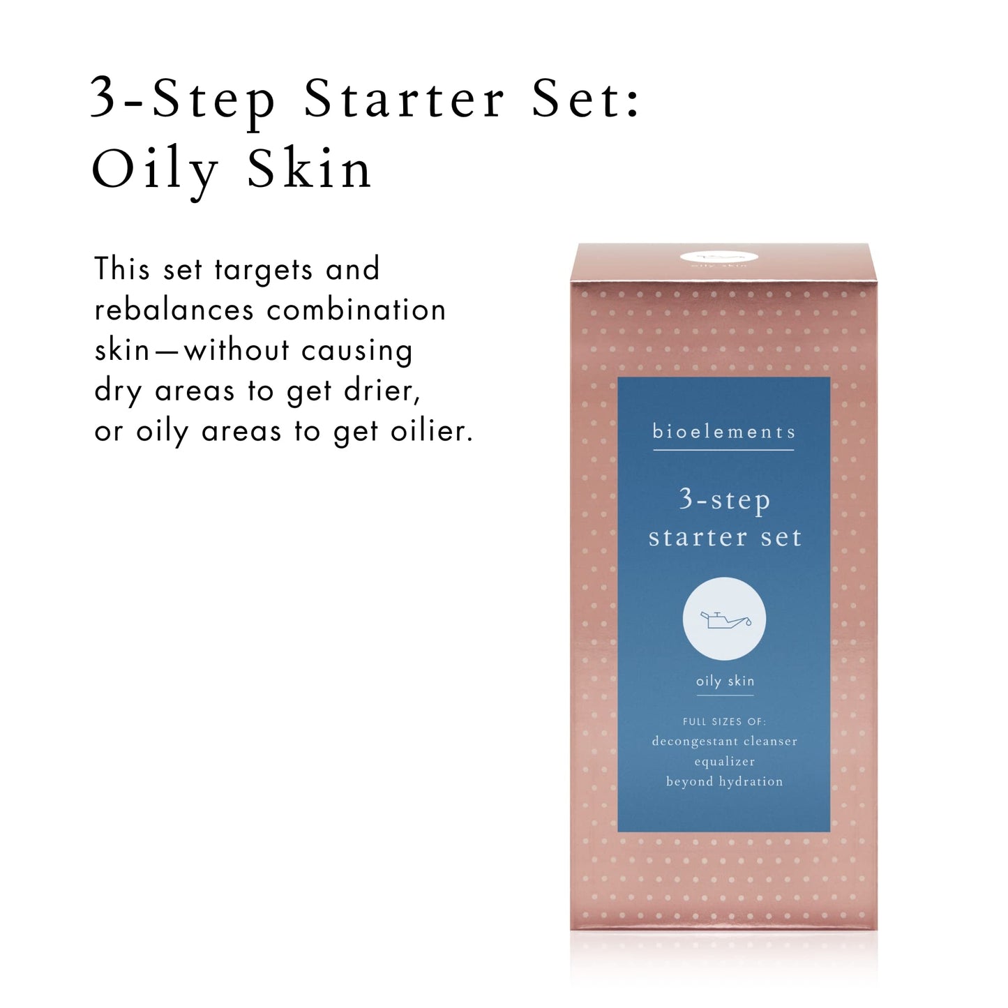 Bioelements 3-Step Starter Set: Oily Skin - Includes Decongestant Cleanser, Equalizer Toner & Beyond Hydration Moisturizer - Vegan, Gluten Free - Never Tested on Animals