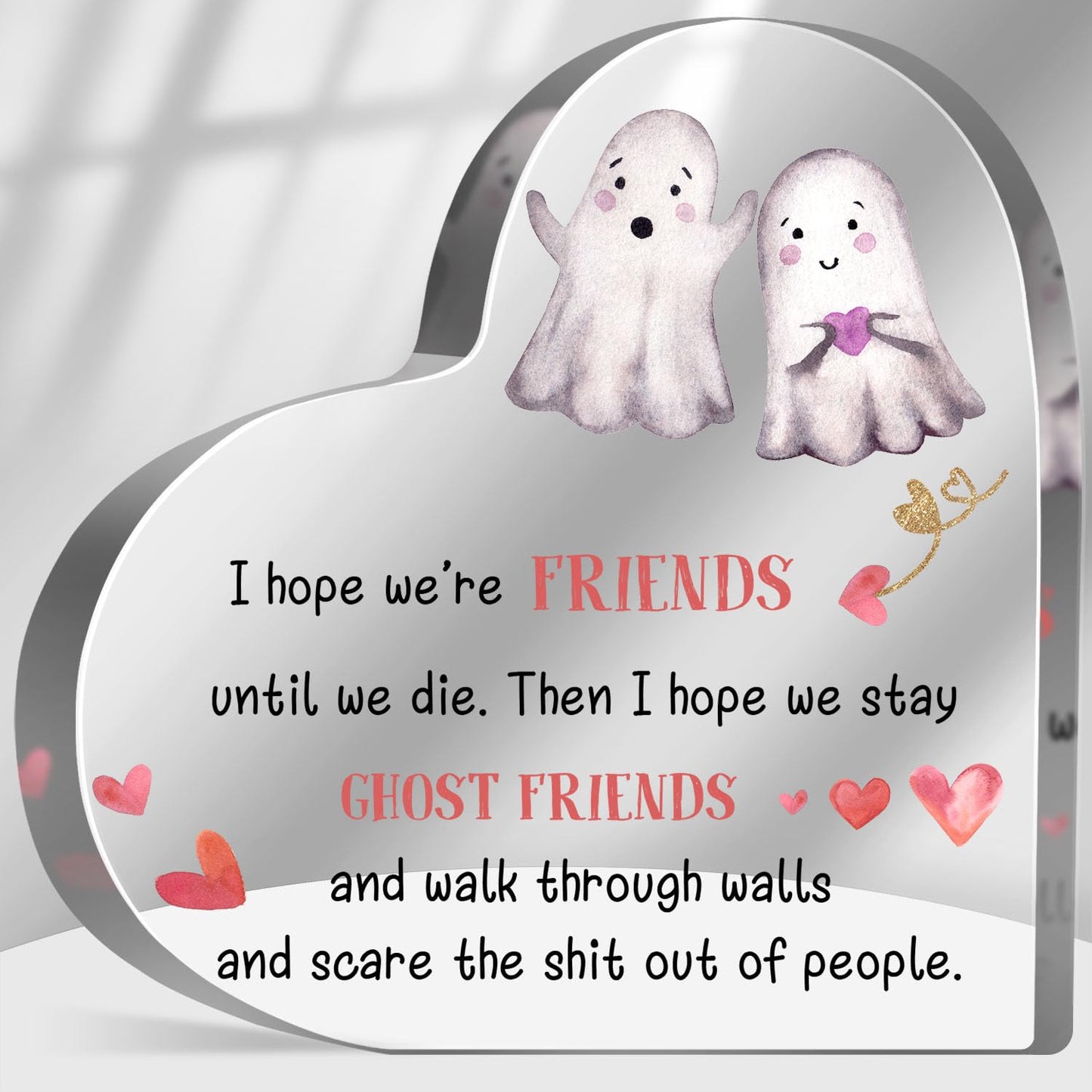 Funny Friend Gift for Women Men Ghost Friends Sign for Friends Sister Besties BFF Christmas Birthday Gifts Ideas Friendship Keepsake Acrylic Desk Home Decorations