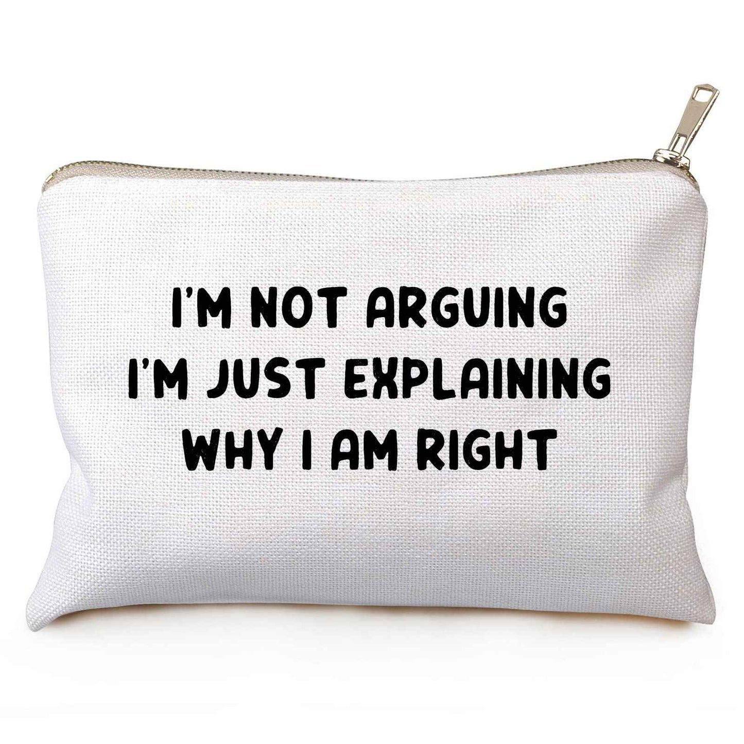 I'm Not Arguing I'm Just Explaining Why I Am Right, Makeup Bag, Funny Relationship Gift, Gift For Her, Family Presents, Cosmetic Bag, Birthday Gift, Birthday Inspirational Gift