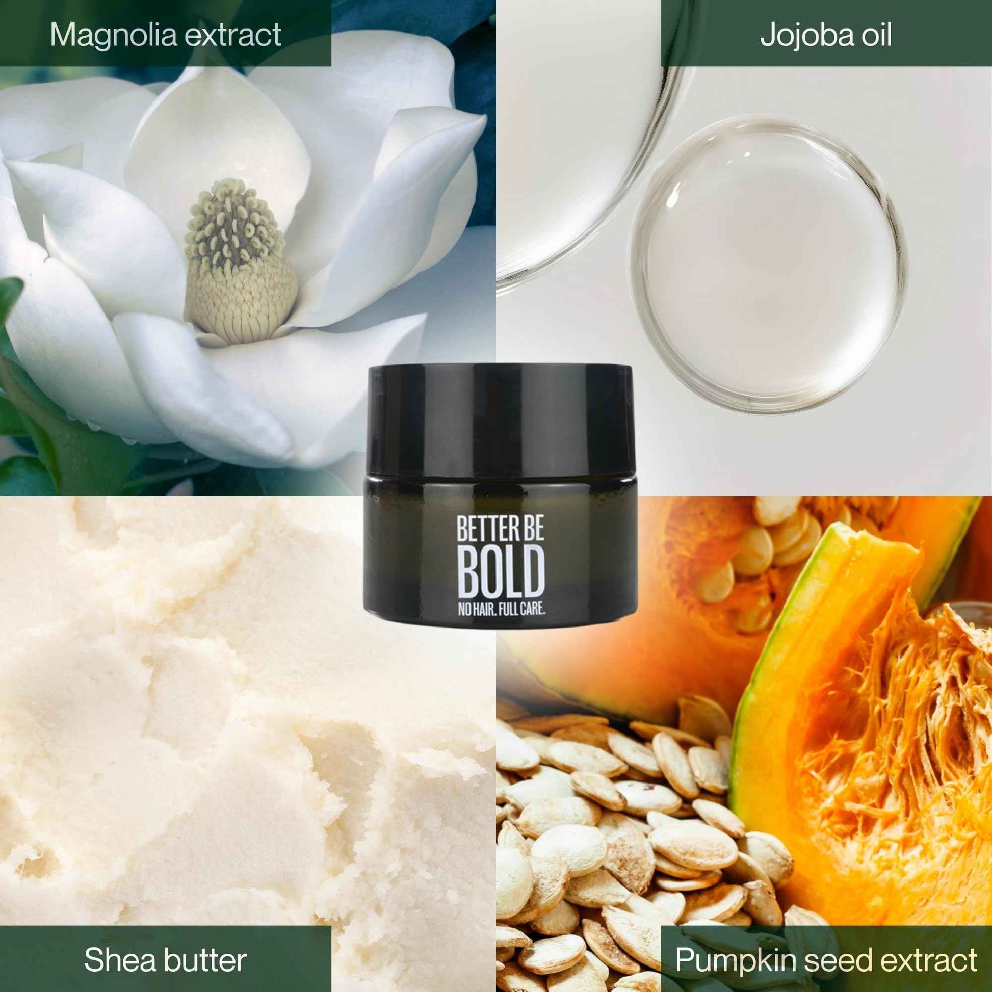 BETTER BE BOLD Nourishing bald cream (0-3 mm) with matte effect. Absorbs quickly. Fresh fragrance. Soothing skin after shaving thanks to magnolia extract. Natural and vegan. Made in Germany
