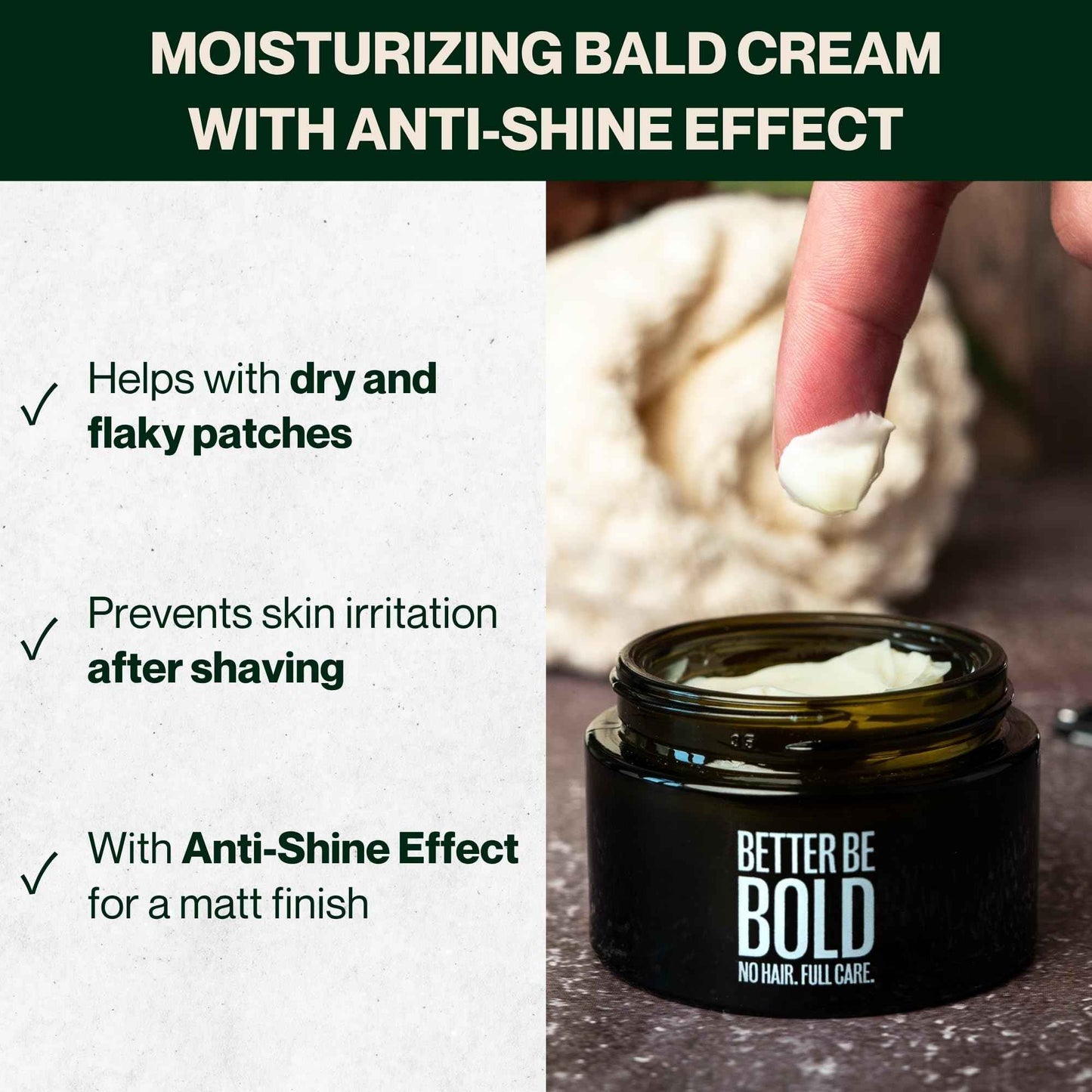 BETTER BE BOLD Nourishing bald cream (0-3 mm) with matte effect. Absorbs quickly. Fresh fragrance. Soothing skin after shaving thanks to magnolia extract. Natural and vegan. Made in Germany