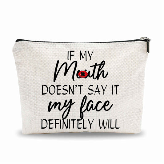 Funny Make Up Bag, If My Mouth Doesn't Say It, My Face Definitely Will Cosmetic Bag, Sarcastic Toiletry Bag, Gift For Women, Coworker, Women Accessories - A07