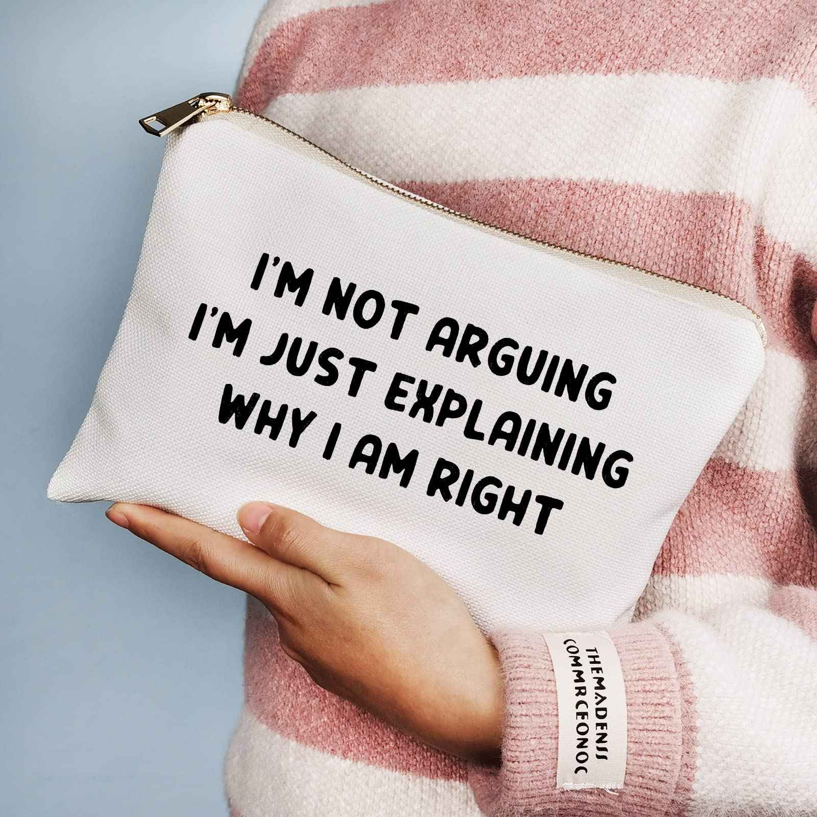 I'm Not Arguing I'm Just Explaining Why I Am Right, Makeup Bag, Funny Relationship Gift, Gift For Her, Family Presents, Cosmetic Bag, Birthday Gift, Birthday Inspirational Gift