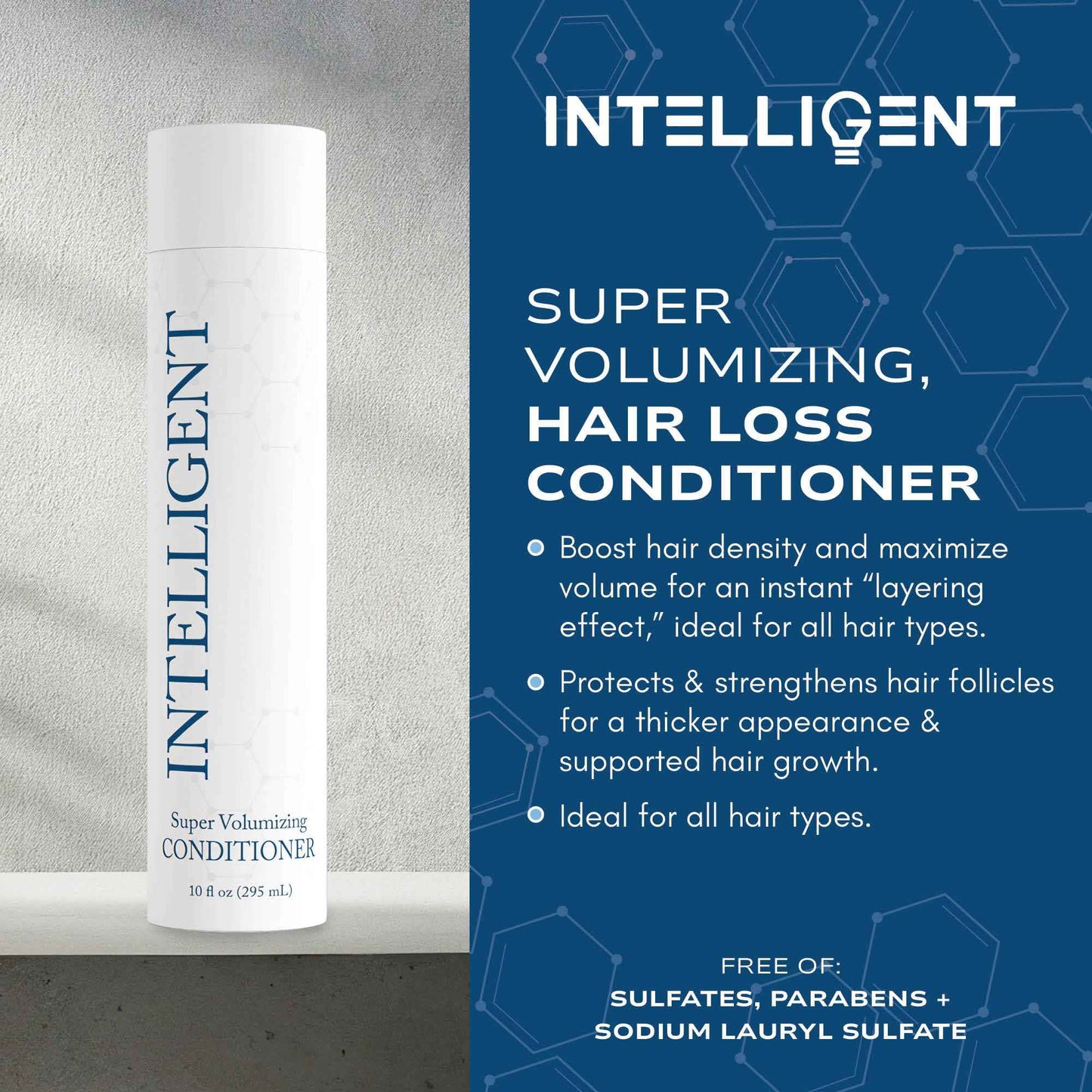 Intelligent Super Volumizing Hair Loss Conditioner - Strengthens Weakened Hair and Maximizes Volume | All Hair Types for Men and Women | 10 fl oz (290 ml)