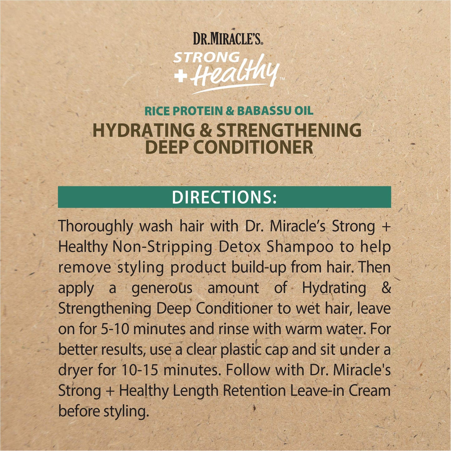 Dr. Miracle's Strong & Healthy Hydrating & Strengthening Deep Conditioner. Contains Coconut Oil to provide intense moisture and repair damaged hair.